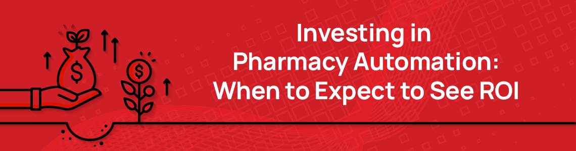 investing-in-pharmacy-automation-when-to-expect-ROI