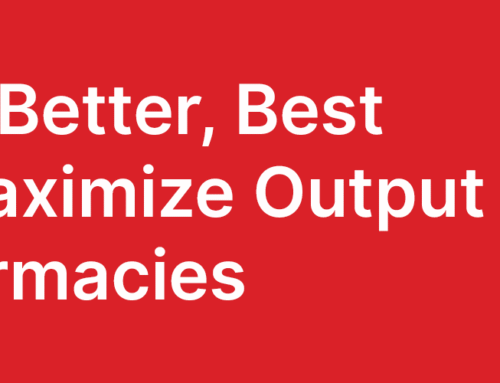 The Good, Better, and Best Ways to Maximize Output in LTC Pharmacies